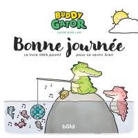 Buddy Gator. Bonne journée : le livre 100 % positif pour se sentir bien