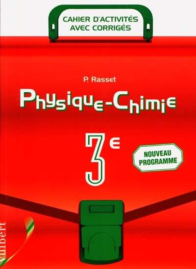 Physique-chimie, 3e : cahier d'activités, avec corrigés