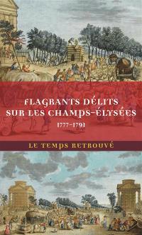 Flagrants délits sur les Champs-Elysées : les dossiers de police du gardien Federici (1777-1791)