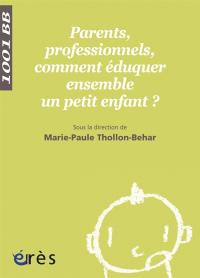 Parents, professionnels, comment éduquer ensemble un petit enfant ?