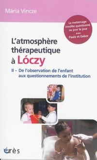 L'atmosphère thérapeutique à Loczy. Vol. 2. De l'observation de l'enfant aux questionnements de l'institution