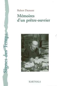 Mémoires d'un prêtre-ouvrier : regards sur l'Eglise et le monde