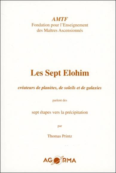 Les sept Elohim : créateurs de planètes, de soleils et de galaxies parlent des sept étapes vers la précipitation