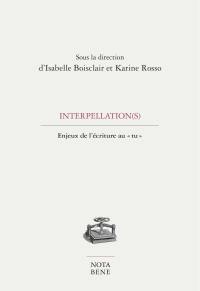 Interpellations(s) : enjeux de l'écriture au «tu»