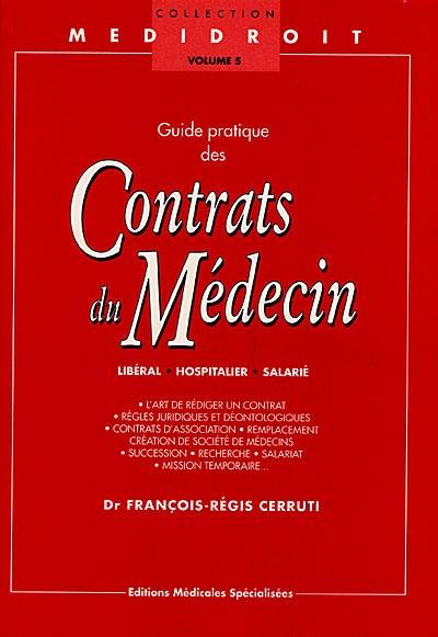 Guide pratique des contrats de médecin libéral, hospitalier, salarié : l'art de rédiger un contrat, régles juridiques et déontologiques, contrats d'association, remplacement, création de société de médecins, succession, recherche, salariat, mission temporaire...