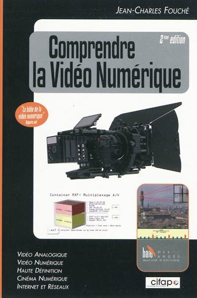 Comprendre la vidéo numérique : vidéo analogique, vidéo numérique, haute définition, cinéma numérique, Internet et réseaux