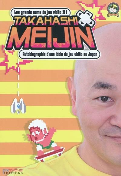 Takahashi Meijin : autobiographie d'une idole du jeu vidéo au Japon