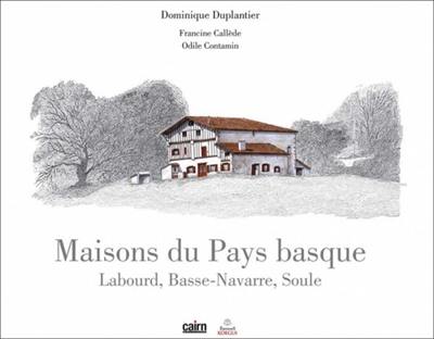 Maisons du Pays basque : Labourd, Basse-Navarre, Soule