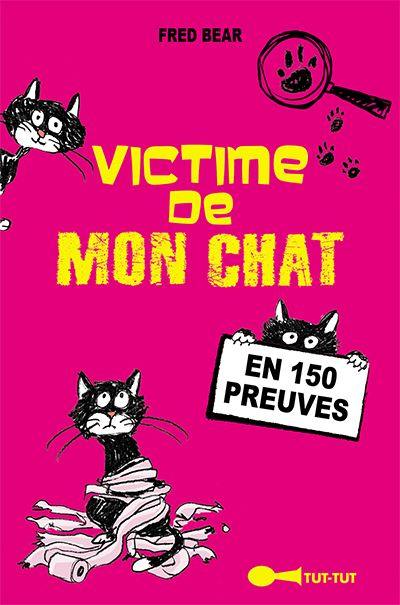 Victime de mon chat : en 150 preuves