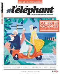 L'Eléphant : la revue, hors-série, n° 5. Cahier de vacances pour adultes : jeux de culture générale