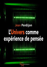 L'Univers comme expérience de pensée : le jubilé du cosmologiste