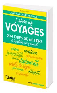 J'aime les voyages : 234 idées de métiers et les études qui y mènent