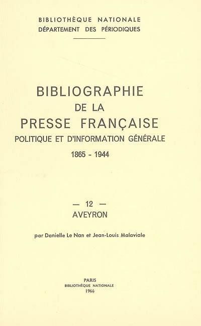 Bibliographie de la presse française politique et d'information générale : 1865-1944. 12, Aveyron