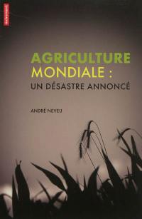 Agriculture mondiale : un désastre annoncé