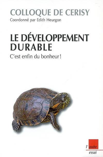 Le développement durable : c'est enfin du bonheur !