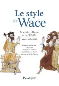 Le style de Wace : actes du colloque de la SERAM : Jersey, juillet 2019