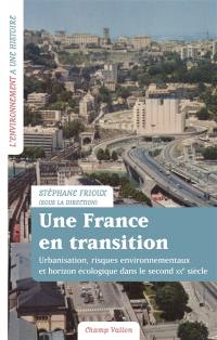 Une France en transition : urbanisation, risques environnementaux et horizon écologique dans le second XXe siècle