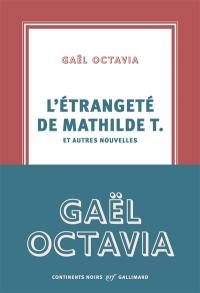 L'étrangeté de Mathilde T. : et autres nouvelles