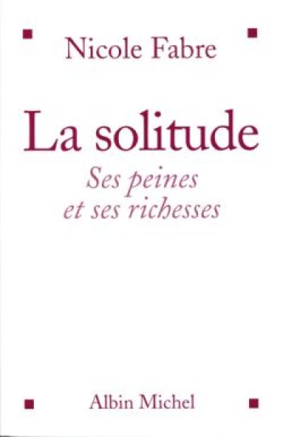 La solitude : ses peines et ses richesses