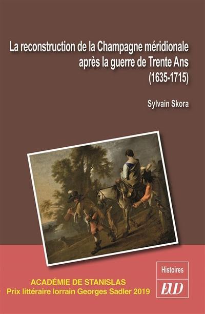 La reconstruction de la Champagne méridionale après la guerre de Trente Ans (1635-1715) : l'adieu aux misères de la guerre