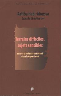 Terrains difficiles, sujets sensibles : faire de la recherche au Maghreb et sur le Moyen-Orient