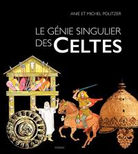 Le génie singulier des Celtes : une aventure humaine en Gaule au Ier siècle avant J.-C.