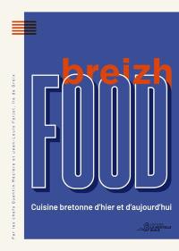 Breizh food : cuisine bretonne d'hier et d'aujourd'hui