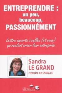 Entreprendre un peu, beaucoup, passionnément : lettre ouverte à celles (et ceux) qui veulent créer leur entreprise