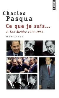 Ce que je sais.... Vol. 1. Les Atrides : 1974-1988