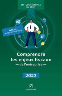 Comprendre les enjeux fiscaux de l'entreprise : 2023