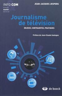 Journalisme de télévision : enjeux, contraintes, pratiques