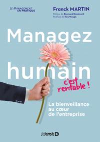 Managez humain, c'est rentable ! : la bienveillance au coeur de l'entreprise