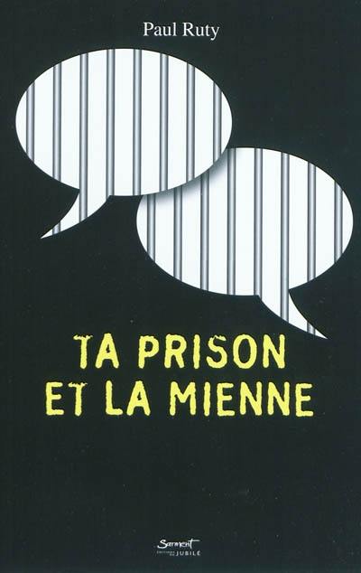 Ta prison et la mienne