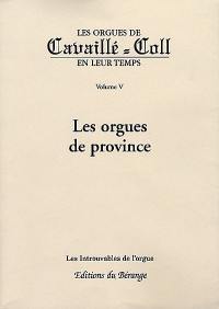 Les orgues de Cavaillé-Coll en leur temps. Vol. 5. Les orgues de province