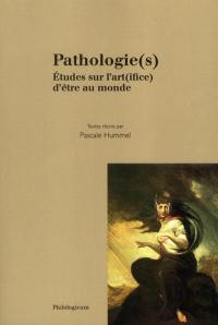 Pathologie(s) : études sur l'art(ifice) d'être au monde