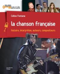 La chanson française : histoire, interprètes, auteurs, compositeurs