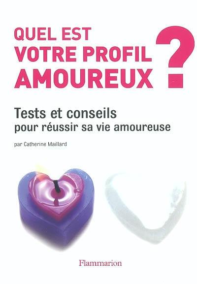 Quel est votre profil amoureux ? : tests et conseils pour réussir sa vie amoureuse