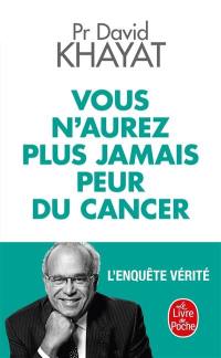 Vous n'aurez plus jamais peur du cancer : l'enquête vérité