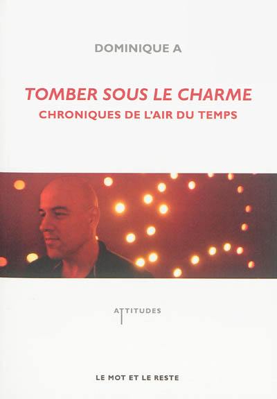 Tomber sous le charme : chroniques de l'air du temps