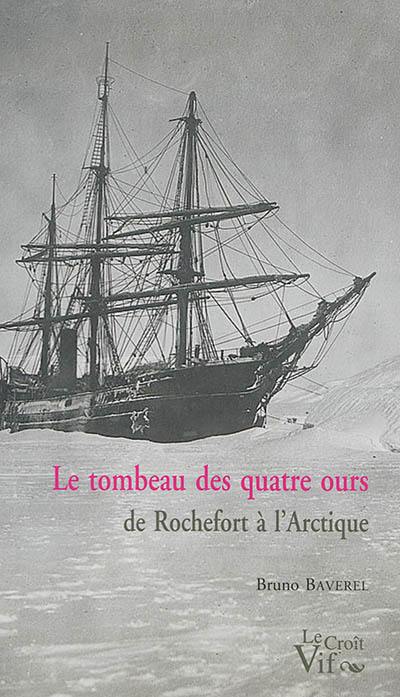 Le tombeau des quatre ours : de Rochefort à l'Arctique