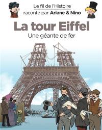 Le fil de l'histoire raconté par Ariane & Nino. La tour Eiffel : une géante de fer