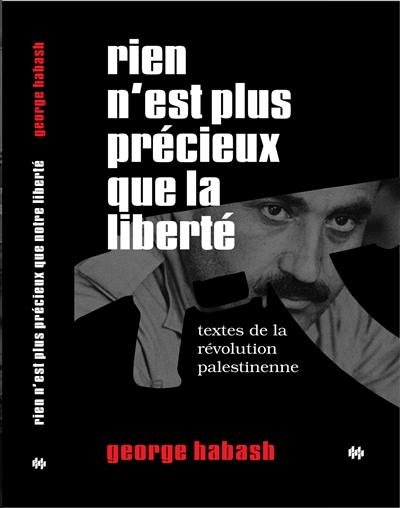 Rien n'est plus précieux que la liberté : textes de la révolution palestinienne