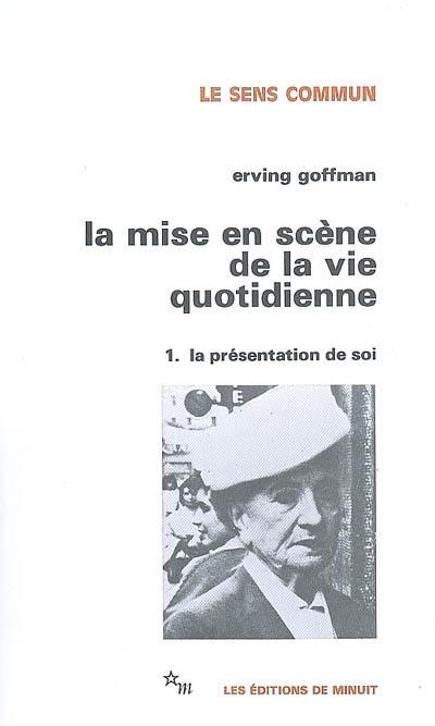 La Mise en scène de la vie quotidienne. Vol. 1. La présentation de soi