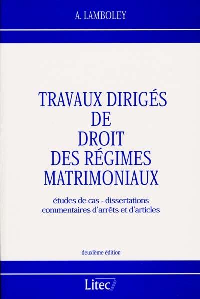 Travaux dirigés de droit des régimes matrimoniaux : études de cas, dissertations, commentaires d'arrêts et d'articles