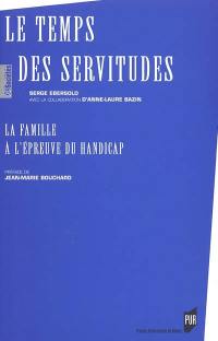 Le temps des servitudes : la famille à l'épreuve du handicap