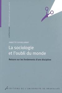 La sociologie et l'oubli du monde : retours sur les fondements d'une discipline