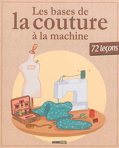 Les bases de la couture à la machine : 72 leçons