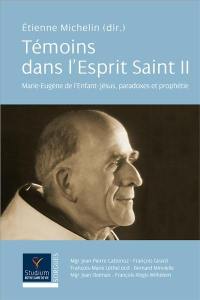 Témoins dans l'Esprit Saint. Vol. 2. Marie-Eugène de l'Enfant-Jésus : paradoxes et prophétie