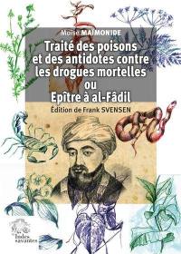 Traité des poisons et des antidotes contre les drogues mortelles ou Epître à al-Fâdi