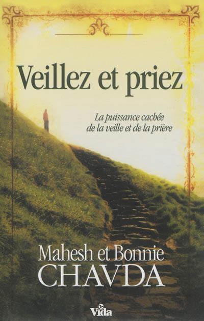 Veillez et priez : la puissance cachée de la veille et de la prière